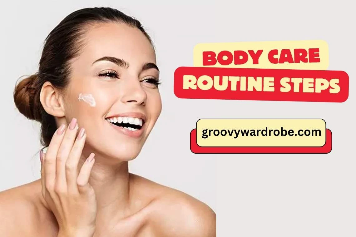 Daily Body Care Routine Steps to Glowing Skin